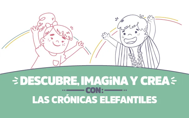 ¡Descubre, imagina y crea con Las Crónicas Elefantiles!
