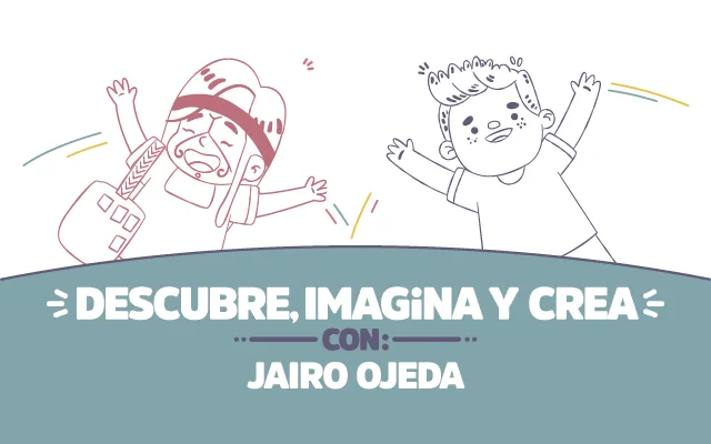 ¡Descubre, imagina y crea con Jairo Ojeda!