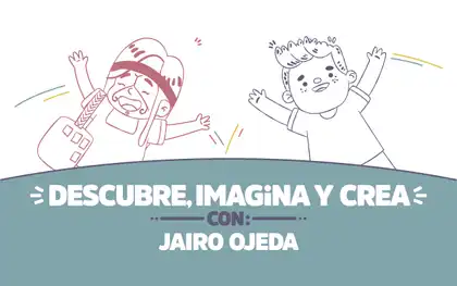 ¡Descubre, imagina y crea con Jairo Ojeda!