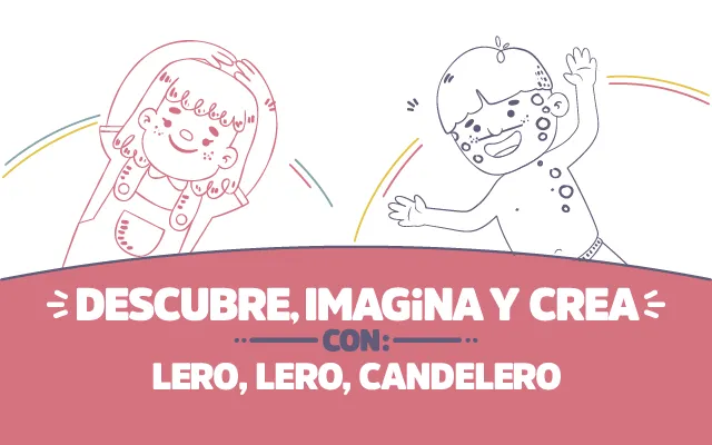 ¡Descubre, imagina y crea con Lero, lero, candelero!