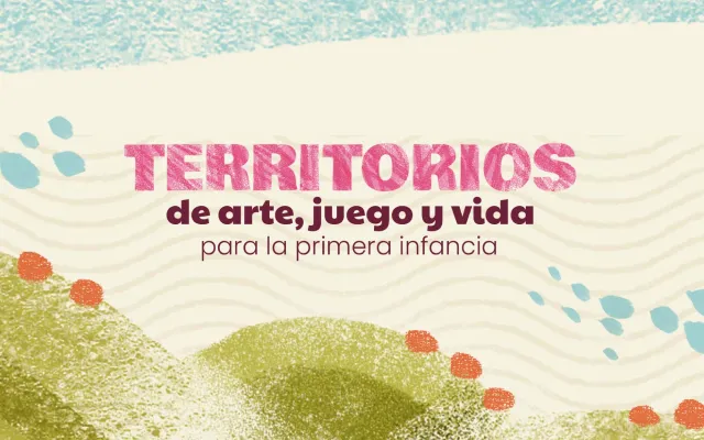 Territorios de arte, juego y vida para la primera infancia en Maguaré