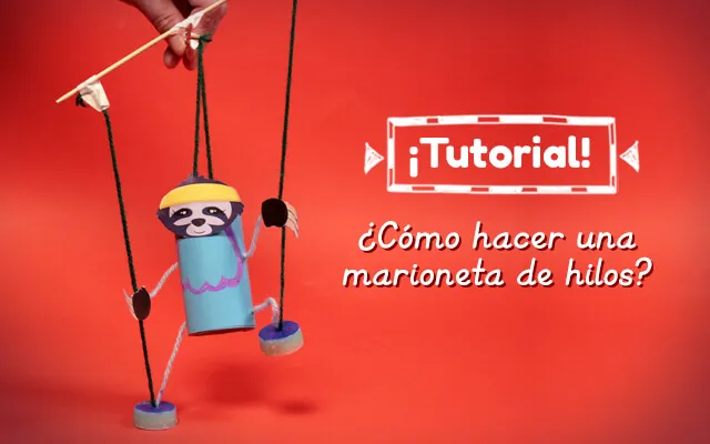 Tutorial – ¿Cómo hacer una marioneta de hilos?