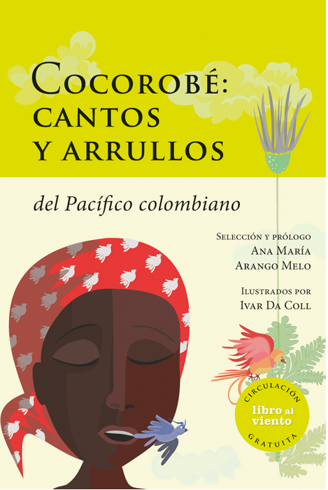 El libro Cocorobé: cantos y arrullos del Pacífico colombiano se publicó gracias al programa Libro al viento, la iniciativa para fomentar la lectura en Bogotá, coordinado por el Instituto Distrital de las Artes.